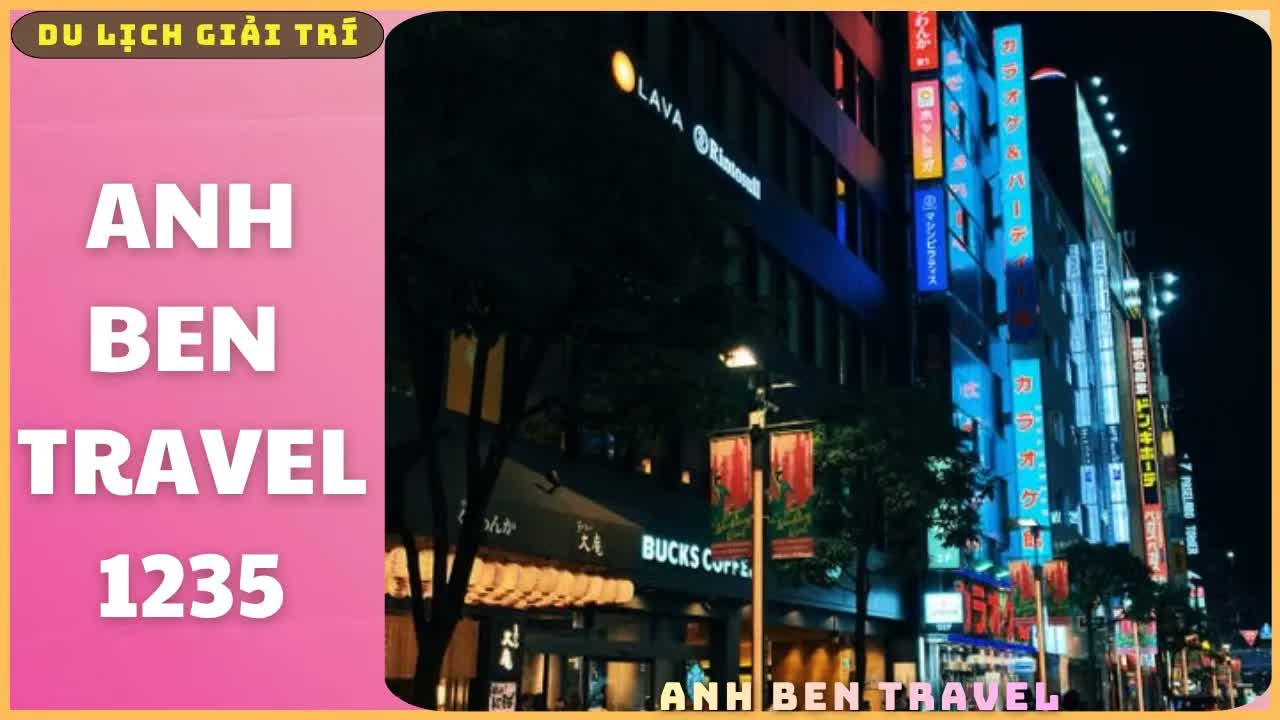Anh Ben Travel Số 1235 -Nhật Bản Có Gì Đẹp? Cùng Dạo Phố Và Khám Phá Nhật Bản Về Đêm