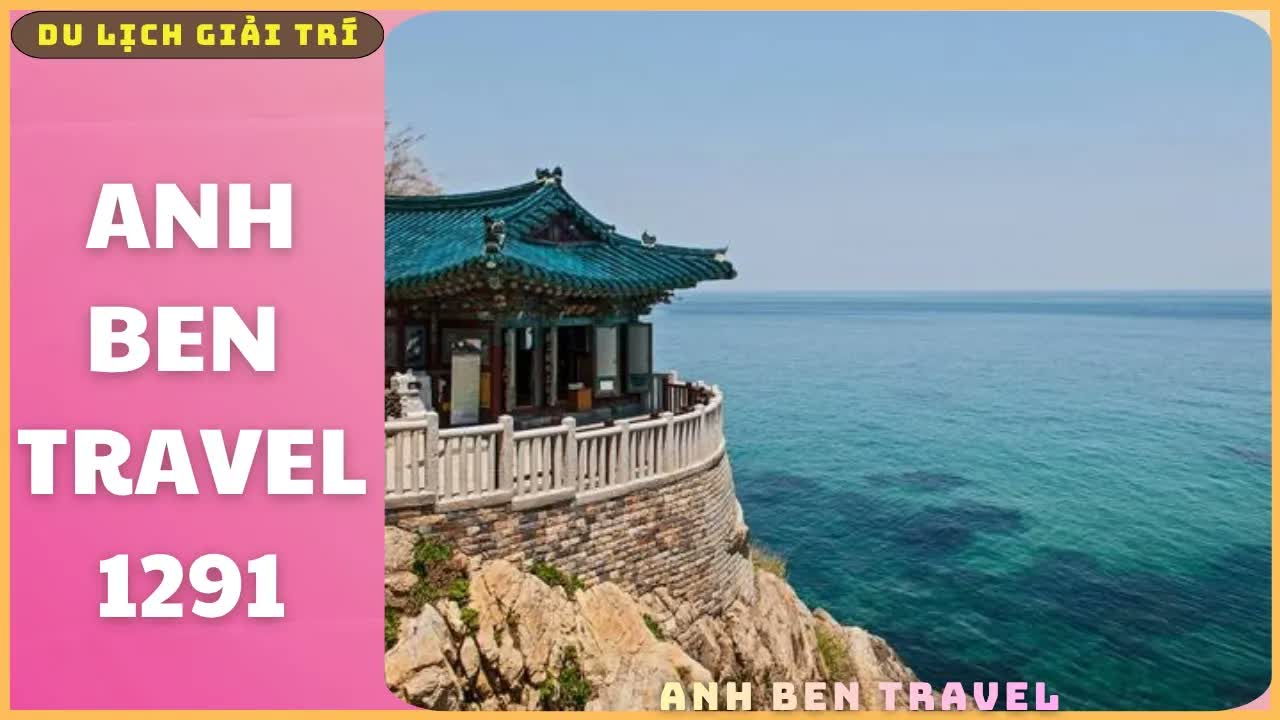 Anh Ben Travel Số 1291 - Hành Trình Khám Phá Thiên Đường Biển Hàn Quốc