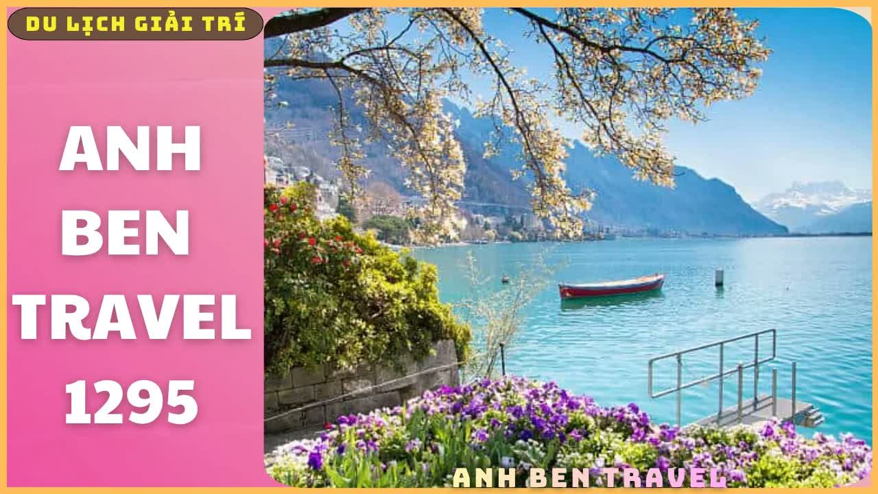 Anh Ben Travel Số 1295 - Một Chuyến Đi, Trọn Vẹn Thụy Sĩ