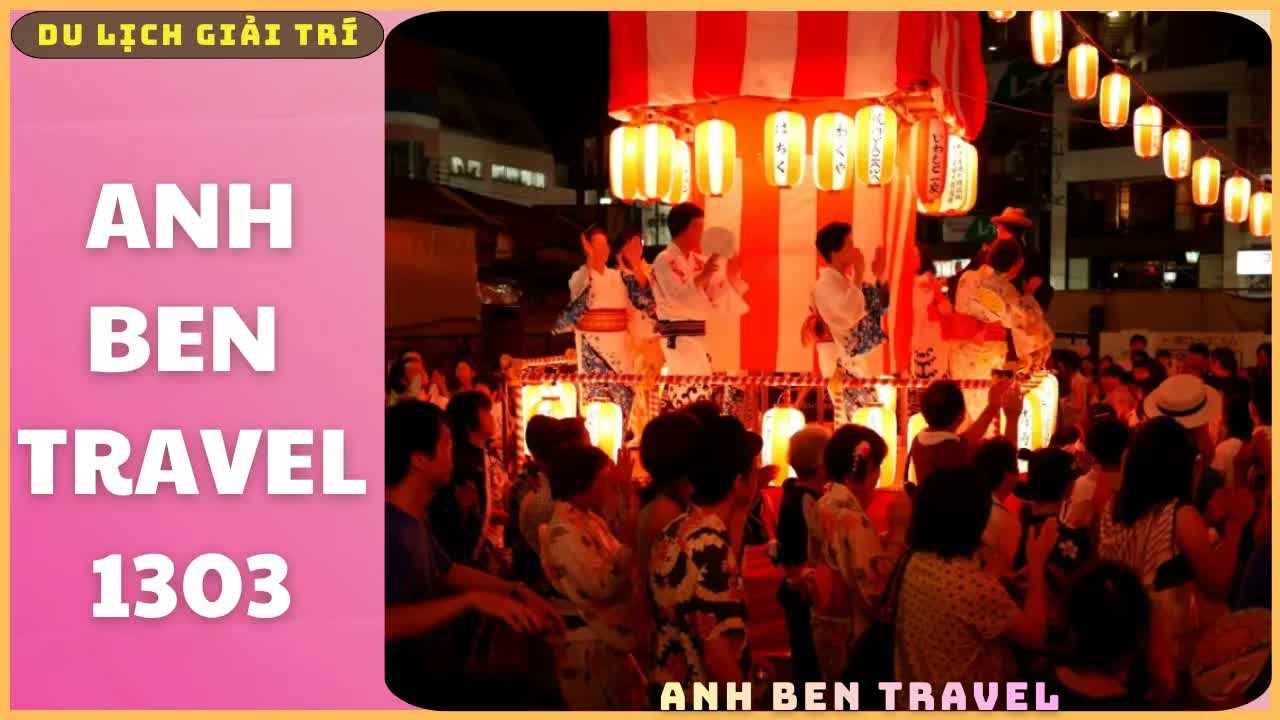 Anh Ben Travel Số 1303 - Lạc Vào Mùa Lễ Hội Nhật Bản ,Tháng 8 Có Gì Đặc Biệt