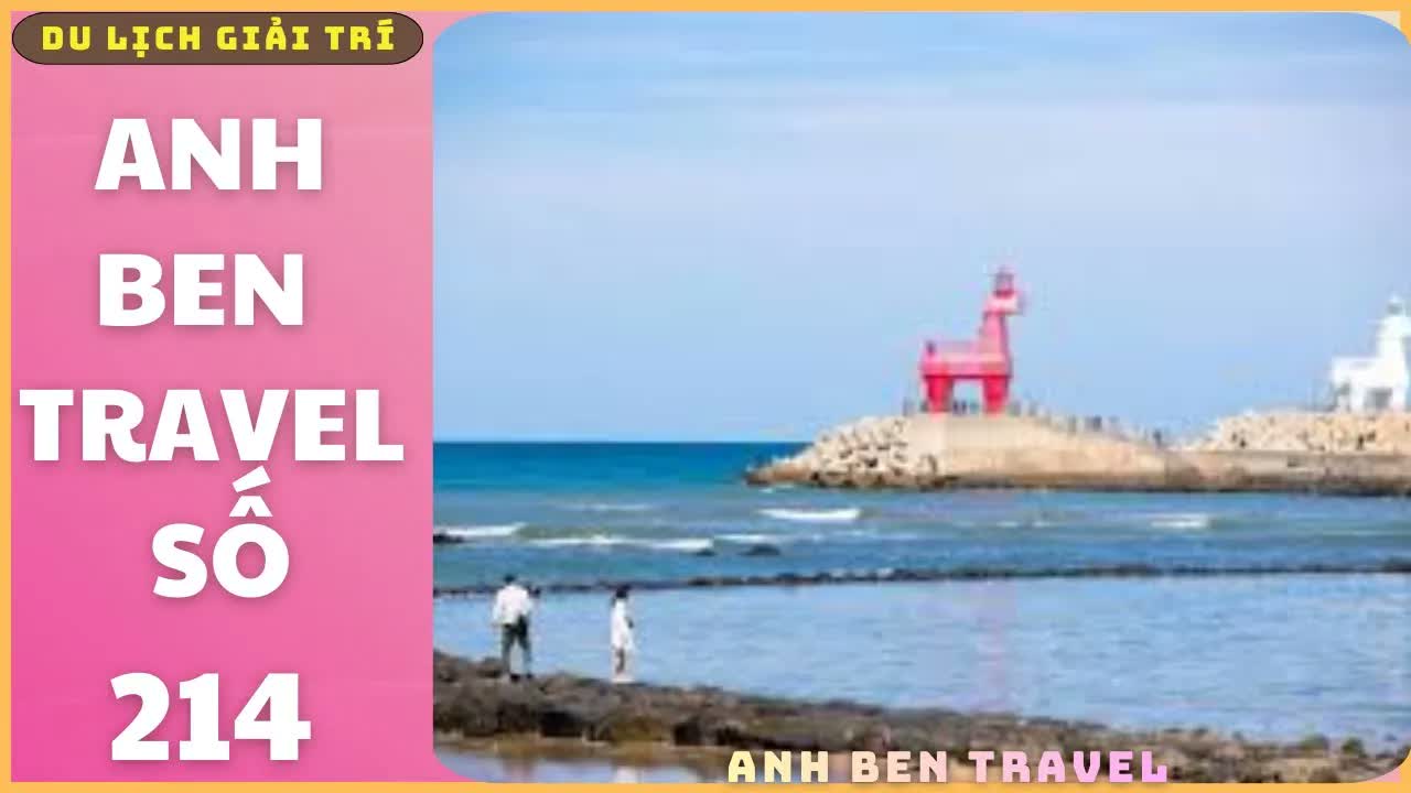 Anh Ben Travel Số 214 - Du Lịch Biển JEJU , Một Trong Những Biển Đẹp Nhất Hàn Quốc