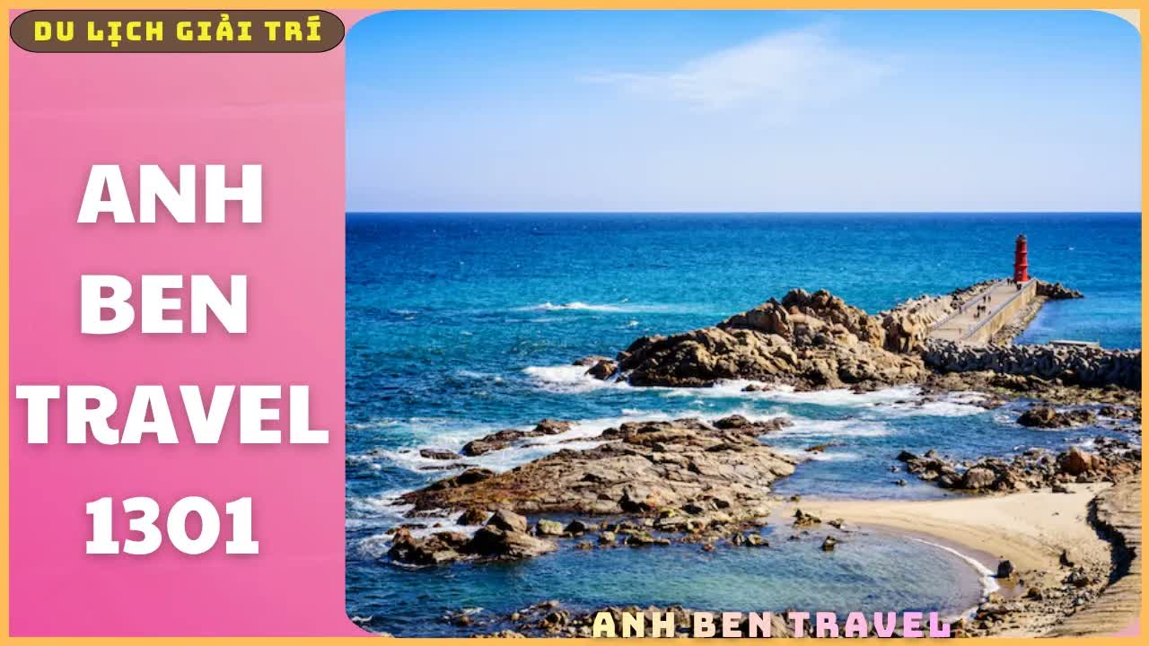 Anh Ben Travl Số 1301 - Hàn Quốc Không Chỉ Có Seoul , Khám Phá Những Bãi Biển Tuyệt Đẹp